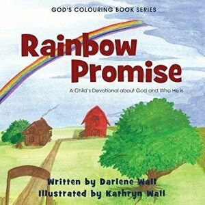 Rainbow Promise: A Child's Devotional about God and Who He Is, Paperback - Darlene Wall imagine