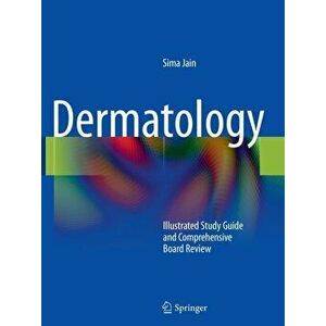 Dermatology: Illustrated Study Guide and Comprehensive Board Review, Paperback - Sima Jain imagine