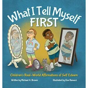 What I Tell Myself FIRST: Children's Real-World Affirmations of Self Esteem, Hardcover - Kendra Middleton Williams imagine