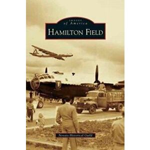 Hamilton Field, Hardcover - Novato Historical Guild imagine