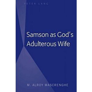 Samson as God's Adulterous Wife, Hardcover - M. Alroy Mascrenghe imagine