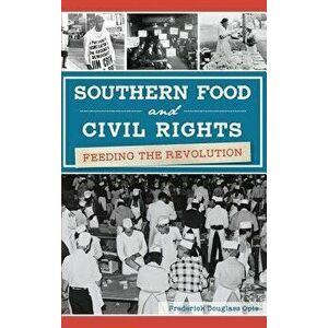 Southern Food and Civil Rights: Feeding the Revolution, Hardcover - Frederick Douglass Opie imagine