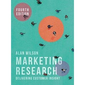 Marketing Research: Delivering Customer Insight, Paperback - Alan Wilson imagine