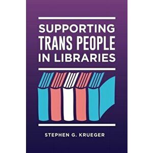 Supporting Trans People in Libraries, Paperback - Stephen G. Krueger imagine