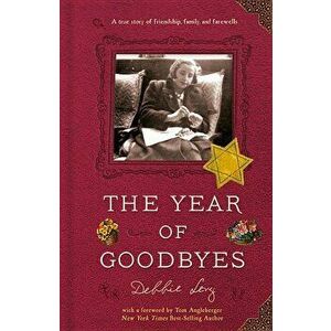 The Year of Goodbyes: A True Story of Friendship, Family and Farewells, Hardcover - Debbie Levy imagine