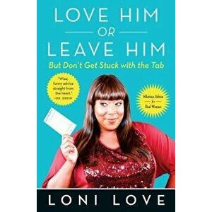 Love Him or Leave Him, But Don't Get Stuck with the Tabb: Hilarious Advice for Real Women, Paperback - Loni Love imagine