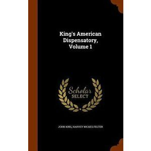 King's American Dispensatory, Volume 1, Hardcover - John King imagine