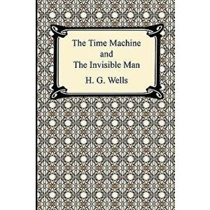 The Time Machine and the Invisible Man, Paperback - H. G. Wells imagine