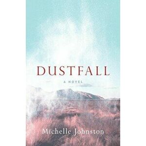 Dustfall, Paperback - Michelle Johnston imagine