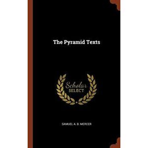 The Pyramid Texts, Hardcover - Samuel A. B. Mercer imagine