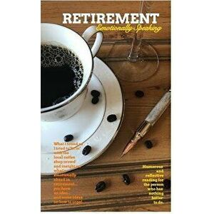 Retirement: Emotionally Speaking, Paperback - K. Patrick Kiser imagine