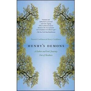 Henry's Demons: A Father and Son's Journey Out of Madness, Paperback - Patrick Cockburn imagine