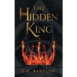 The Hidden King, Paperback - E. G. Radcliff imagine