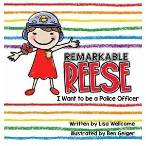 Remarkable Reese: I Want to be a Police Officer, Hardcover - Lisa Wellcome imagine