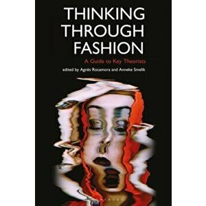 Thinking Through Fashion: A Guide to Key Theorists, Paperback - Agnes Rocamora imagine