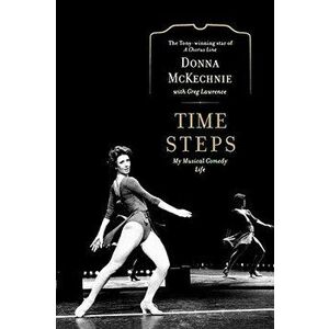 Time Steps: My Musical Comedy Life, Paperback - Donna McKechnie imagine