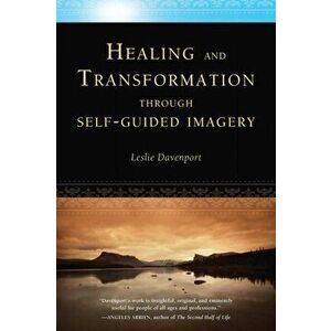 Healing and Transformation Through Self-Guided Imagery, Paperback - Leslie Davenport imagine