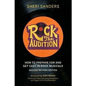 Rock the Audition: How to Prepare for and Get Cast in Rock Musicals, Paperback - Sheri Sanders imagine