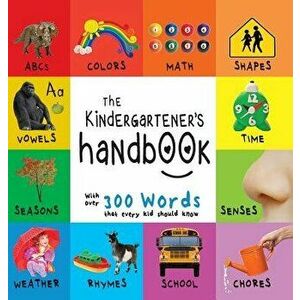 The Kindergartener's Handbook: Abc's, Vowels, Math, Shapes, Colors, Time, Senses, Rhymes, Science, and Chores, with 300 Words That Every Kid Should K, imagine