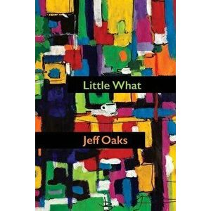 Little What, Paperback - Jeff Oaks imagine