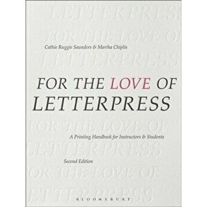 For the Love of Letterpress: A Printing Handbook for Instructors and Students, Paperback - Cathie Ruggie Saunders imagine