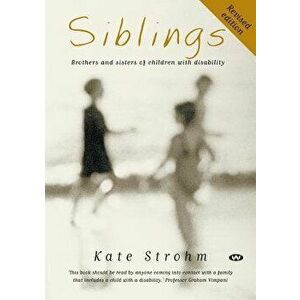 Siblings: Brothers and sisters of children with disability, Paperback - Kate Strohm imagine