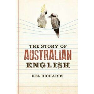The Story of Australian English, Paperback - Kel Richards imagine