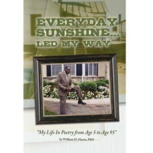 Everyday Sunshine: Led My Way, Hardcover - Phd William H. Harris imagine