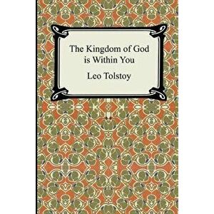 The Kingdom of God Is Within You, Paperback - Leo Nikolayevich Tolstoy imagine