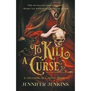 To Kill a Curse, Paperback - Jennifer Jenkins imagine
