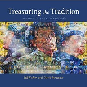 Treasuring the Tradition: The Story of the Military Museums, Paperback - Jeff Keshen imagine