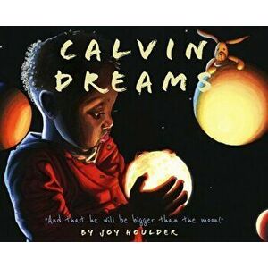 Calvin Dreams: And that he will be bigger than the moon!, Hardcover - Joy Deanna Houlder imagine