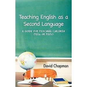 Teaching English as a Second Language: A Guide for Teaching Children (Tesl or Tefl), Paperback - David Chapman imagine