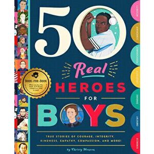 50 Real Heroes for Boys: True Stories of Courage, Integrity, Kindness, Empathy, Compassion, and More!, Hardcover - Christy Monson imagine