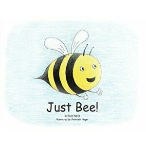 Just Bee!, Paperback - Nick J. Neild imagine