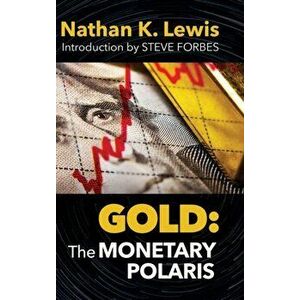 Gold: The Monetary Polaris, Hardcover - Nathan Lewis imagine