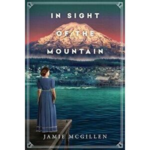 In Sight of the Mountain, Paperback - Jamie McGillen imagine