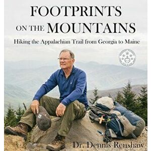 Footprints on the Mountains: Hiking the Appalachian Trail from Georgia to Maine, Hardcover - Dennis Heath Renshaw imagine