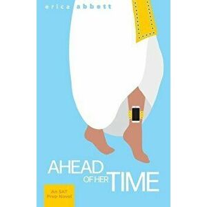 Ahead of Her Time: An SAT Vocabulary Novel, Paperback - Erica Abbett imagine