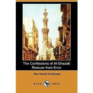 The Confessions of Al-Ghazali: Rescuer from Error (Dodo Press), Paperback - Abu Hamid Al-Ghazali imagine