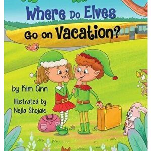 Where Do Elves Go on Vacation?, Hardcover - Kim Ann imagine