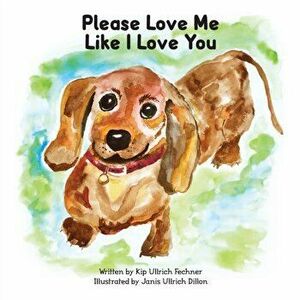 Please Love Me Like I Love You, Paperback - Kip Ullrich Fechner imagine
