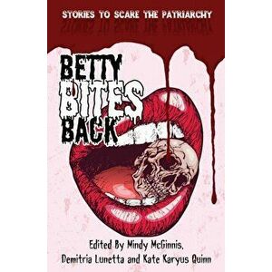 Betty Bites Back: Stories to Scare the Patriarchy, Paperback - Demitria Lunetta imagine