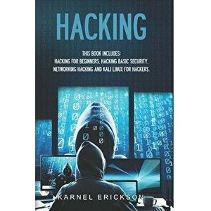 Hacking: 4 Books in 1- Hacking for Beginners, Hacker Basic Security, Networking Hacking, Kali Linux for Hackers, Paperback - Erickson Karnel imagine
