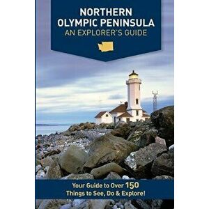 Northern Olympic Peninsula - An Explorer's Guide, Paperback - Mike Westby imagine