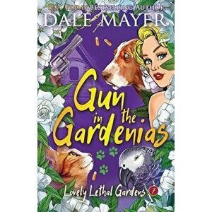 Gun in the Gardenias, Paperback - Dale Mayer imagine