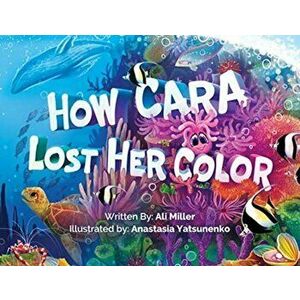 How Cara Lost Her Color, Paperback - Ali Miller imagine