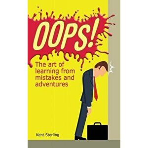 Oops!: The Art of Learning from Mistakes and Adventures, Hardcover - Kent Sterling imagine