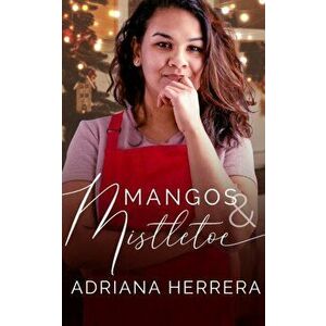 Mangos and Mistletoe: A Foodie Holiday Novella, Paperback - Adriana Herrera imagine
