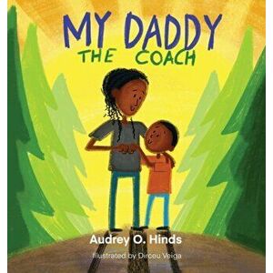 My Daddy the Coach, Hardcover - Audrey O. Hinds imagine